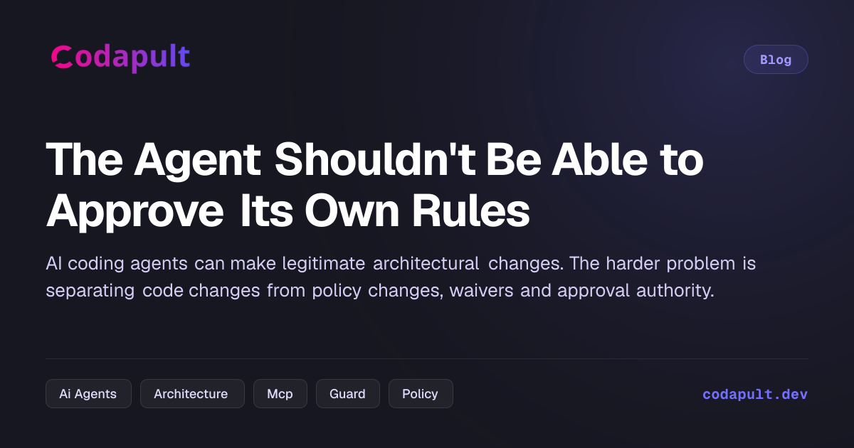 The Agent Shouldn't Be Able to Approve Its Own Rules